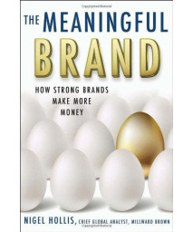 The Meaningful Brand: How Strong Brands Make More Money