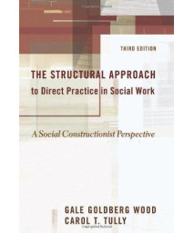 The Structural Approach to Direct Practice in Social Work: A Social Constructionist Perspective