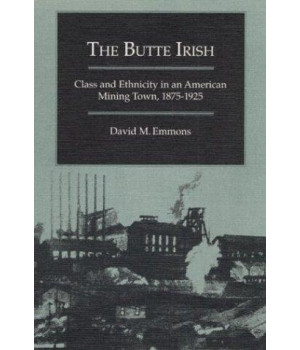 The Butte Irish: Class and Ethnicity in an American Mining Town, 1875-1925 (Statue of Liberty Ellis Island)