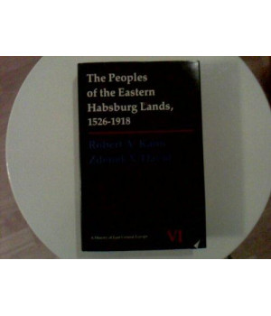 Peoples of the Eastern Habsburg Lands, 1526-1918 (A History of East Central Europe (HECE))