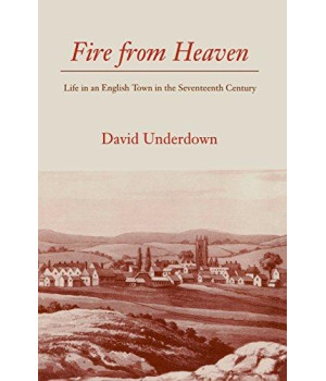 Fire from Heaven: Life in an English Town in the Seventeenth Century