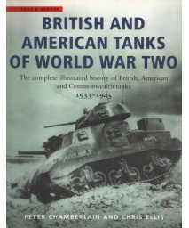 British and American Tanks of World War Two: The Complete Illustrated History of British, American and Commonwealth Tanks, 1939-45