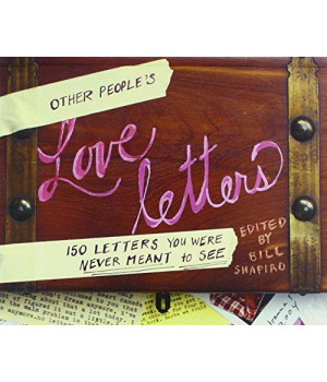 Other People's Love Letters: 150 Letters You Were Never Meant to See