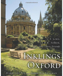 The Inklings of Oxford: C. S. Lewis, J. R. R. Tolkien, and Their Friends