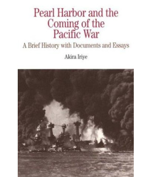 Pearl Harbor and the Coming of the Pacific War: A Brief History with Documents and Essays (Bedford Cultural Editions Series)