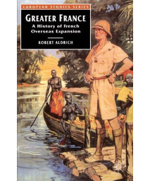 Greater France: A History of French Overseas Expansion (European Studies)
