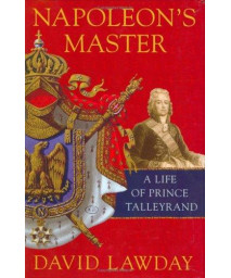 Napoleon's Master: A Life of Prince Talleyrand