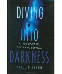 Diving into Darkness: A True Story of Death and Survival