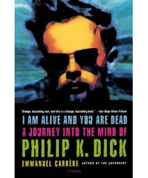 I Am Alive and You Are Dead: A Journey into the Mind of Philip K. Dick