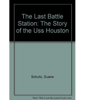 The Last Battle Station: The Story of the Uss Houston