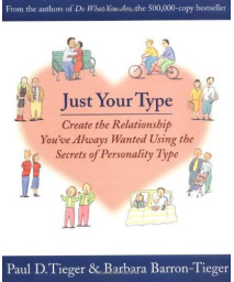 Just Your Type: Create the Relationship You've Always Wanted Using the Secrets of Personality Type