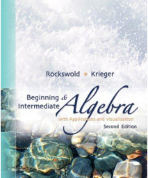Beginning and Intermediate Algebra with Applications &Visualization (2nd Edition)
