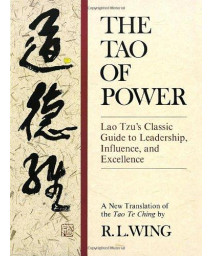 The Tao of Power: Lao Tzu's Classic Guide to Leadership, Influence, and Excellence [A new translation of the Tao Te Ching]