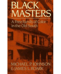 Black Masters: A Free Family of Color in the Old South