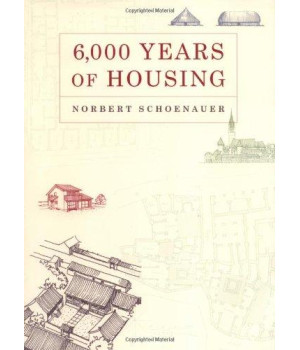 6,000 Years of Housing (Revised and Expanded Edition)