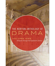 The Norton Anthology of Drama: Antiquity Through the Eighteenth Century, Vol. 1
