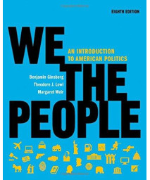 We the People: An Introduction to American Politics (Full Eighth Edition (with policy chapters))