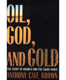Oil, God, and Gold: The Story of Aramco and the Saudi Kings