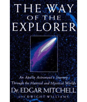 The Way of the Explorer: An Apollo Astronaut's Journey Through the Material and Mystical Worlds