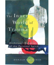 The Inner World of Trauma: Archetypal Defences of the Personal Spirit (Near Eastern St.;Bibliotheca Persica)