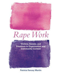 Rape Work: Victims, Gender, and Emotions in Organization and Community Context (Perspectives on Gender)