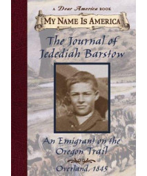 The Journal of Jedediah Barstow: An Emigrant On The Oregon Trail (My Name is America series)