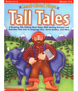 Tall Tales: 8 Riveting, Rib-Tickling Short Plays with Writing Prompts and Activities That Link to Language Arts, Social Studies, a (Read-Aloud Plays)
