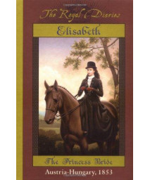 Elisabeth of Austria: The Princess Bride (The Royal Diaries)