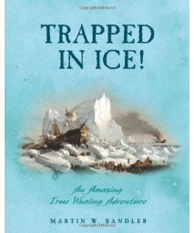 Trapped In Ice!: An Amazing True Whaling Adventure