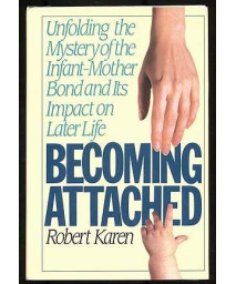 Becoming Attached: Unfolding the Mystery of the Infant-Mother Bond and Its Impact on Later Life