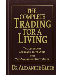 The Complete Trading for a Living: The Legendary Approach to Trading with the Companion Study Guide