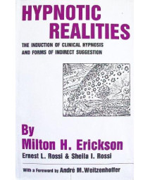 Hypnotic Realities: The Induction of Clinical Hypnosis and Forms of Indirect Suggestion