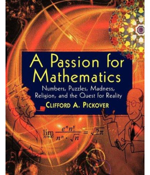 A Passion for Mathematics: Numbers, Puzzles, Madness, Religion, and the Quest for Reality