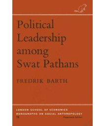 Political Leadership among Swat Pathans (London School of Economics Monographs on Social Anthropology)
