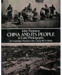 China and Its People in Early Photographs: An Unabridged Reprint of the Classic 1873/4 Work