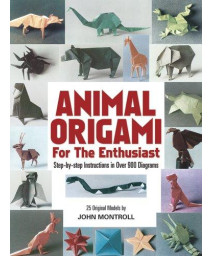 Animal Origami for the Enthusiast: Step-by-Step Instructions in Over 900 Diagrams/25 Original Models (Dover Origami Papercraft)