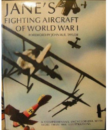 Jane's Fighting Aircraft of World War I: A Comprehensive Encyclopedia with More than 1000 Illustrations