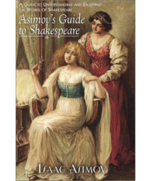 Asimov's Guide to Shakespeare: A Guide to Understanding and Enjoying the Works of Shakespeare