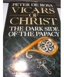 Vicars of Christ: the Dark Side of the Papacy