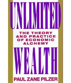 Unlimited Wealth: The Theory and Practice of Economic Alchemy