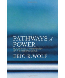 Pathways of Power: Building an Anthropology of the Modern World