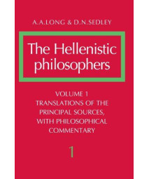 The Hellenistic Philosophers, Vol. 1: Translations of the Principal Sources, with Philosophical Commentary