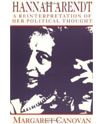 Hannah Arendt: A Reinterpretation of her Political Thought