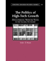 The Politics of High Tech Growth: Developmental Network States in the Global Economy (Structural Analysis in the Social Sciences)