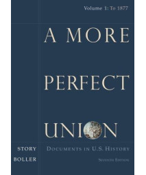 A More Perfect Union: Documents in U.S. History, Volume I