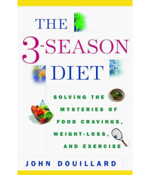 The 3-Season Diet: Solving the Mysteries of Food Cravings, Weight-Loss, and Exercise