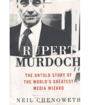 Rupert Murdoch: The Untold Story of the World's Greatest Media Wizard