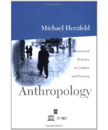 Anthropology: Theoretical Practice in Culture and Society