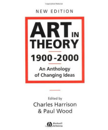 Art in Theory 1900 - 2000: An Anthology of Changing Ideas