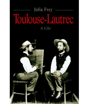 Henri Toulouse-Lautrec: A Life